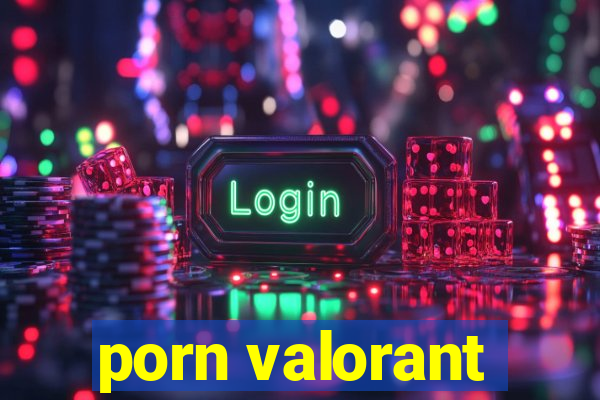 porn valorant